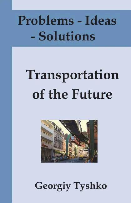 Problems - Ideas - Solutions: Transportation of the Future: Solving Global Problems Together (with Pictures) - Paperback