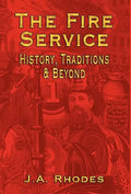 The Fire Service: History, Traditions & Beyond - Hardcover