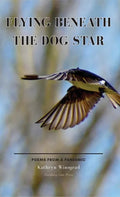 Flying Beneath the Dog Star: Poems from a Pandemic - Hardcover