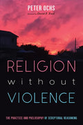 Religion without Violence: The Practice and Philosophy of Scriptural Reasoning - Paperback