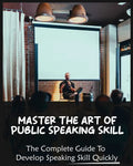 Master The Art of Public Speaking Skill: The Complete Guide To Develop Speaking Skill Quickly - Paperback