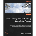 Customizing and Extending SharePoint Online: Design tailor-made solutions with modern SharePoint features to meet your organization's unique needs - Paperback