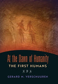 At the Dawn of Humanity: The First Humans - Hardcover