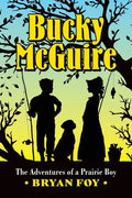 Bucky McGuire: The Adventures of a Prairie Boy - Paperback