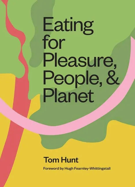 Eating for Pleasure, People and Planet: Plant-Based, Zero-Waste, Climate Cuisine - Hardcover