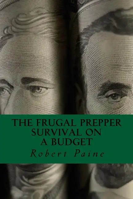 The Frugal Prepper: Survival on a Budget - Paperback