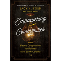 Empowering Communities: How Electric Cooperatives Transformed Rural South Carolina - Paperback