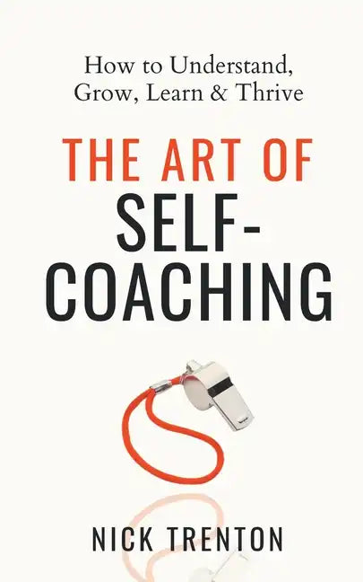 The Art of Self-Coaching: How to Understand, Grow, Learn, & Thrive - Paperback