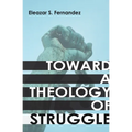 Toward a Theology of Struggle - Paperback