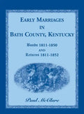 Early Marriages in Bath County, Kentucky: Bonds 1811-1850 and Returns 1811-1852 - Paperback