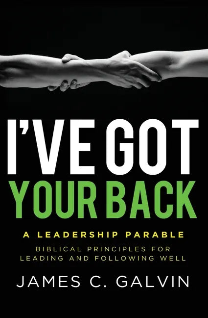 I've Got Your Back: Biblical Principles for Leading and Following Well - Paperback