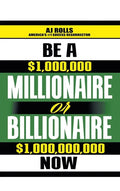 Be a Millionaire or Billionaire Now - Hardcover