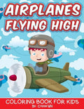 Airplanes Flying High: Coloring Book For Kids - Paperback