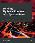 Building Big Data Pipelines with Apache Beam: Use a single programming model for both batch and stream data processing - Paperback