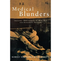 Medical Blunders: Amazing True Stories of Mad, Bad, and Dangerous Doctors - Paperback