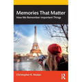 Memories That Matter: How We Remember Important Things - Paperback