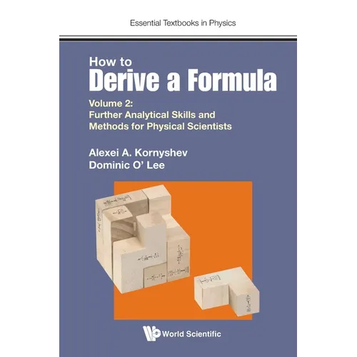 How to Derive a Formula - Volume 2: Further Analytical Skills and Methods for Physical Scientists - Paperback