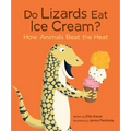 Do Lizards Eat Ice Cream?: How Animals Beat the Heat - Paperback