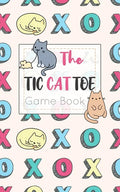 The Tic CAT Toe Game Book: Travel Format Tic Tac Toe Boards for Cat Lovers! - Paperback