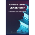 Mastering Library Leadership: A Handbook for Public Library Directors - Paperback