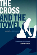 The Cross and the Towel: Leading to a Higher Calling - Hardcover