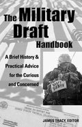 The Military Draft Handbook: A Brief History and Practical Advice for the Curious and Concerned - Paperback