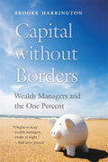 Capital Without Borders: Wealth Managers and the One Percent - Paperback