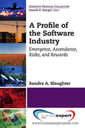 A Profile of the Software Industry: Emergence, Ascendance, Risks, and Rewards - Paperback