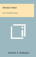 Henry Ford: An Interpretation - Hardcover