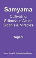 Samyama - Cultivating Stillness in Action, Siddhis and Miracles: (AYP Enlightenment Series) - Paperback
