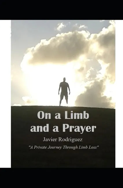 On a Limb and a Prayer: A Private Journey Through Limb Loss - Paperback