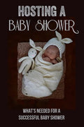 Hosting A Baby Shower: What'S Needed For A Successful Baby Shower: Games - Paperback