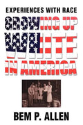 Growing Up White In America: Experiences with Race - Paperback