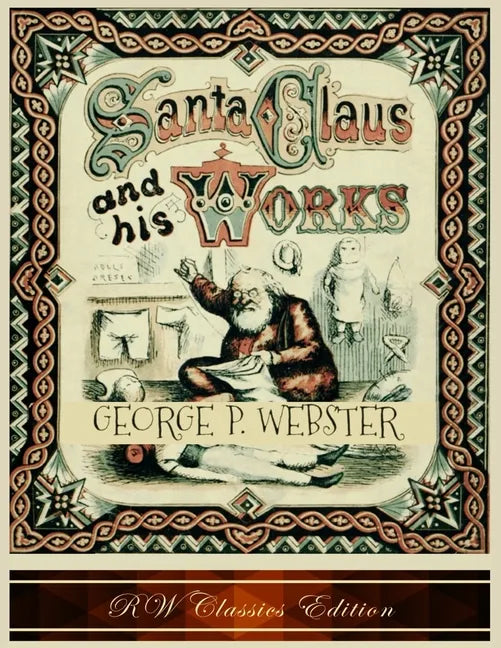 Santa Claus and His Works (RW Classics Edition, Illustrated) - Paperback