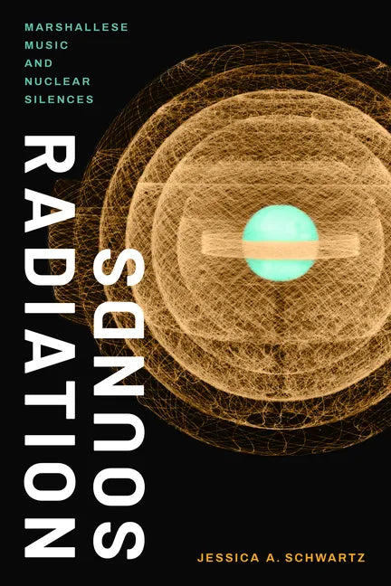 Radiation Sounds: Marshallese Music and Nuclear Silences - Paperback