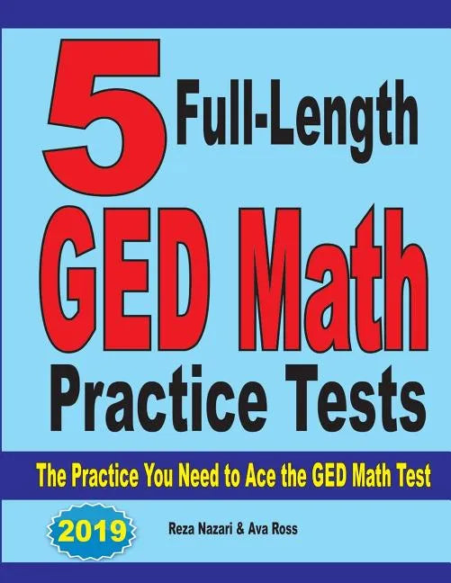 5 Full-Length GED Math Practice Tests: The Practice You Need to Ace the GED Math Test - Paperback