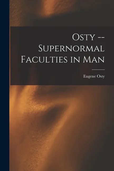 Osty -- Supernormal Faculties in Man - Paperback