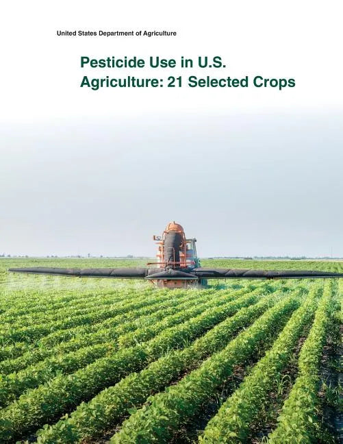 Pesticide Use in U.S. Agriculture: 21 Selected Crops - Paperback