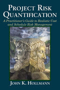 Project Risk Quantification: A Practitioner's Guide to Realistic Cost and Schedule Risk Management - Paperback