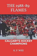 The 1988-89 Flames: Calgary's Hockey Champions - Paperback