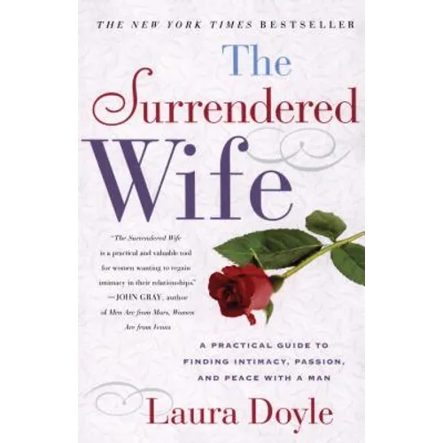 The Surrendered Wife: A Practical Guide to Finding Intimacy, Passion and Peace - Paperback