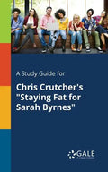 A Study Guide for Chris Crutcher's "Staying Fat for Sarah Byrnes" - Paperback
