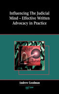 Influencing the Judicial Mind: Effective Written Advocacy in Practice - Hardcover