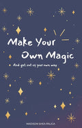 Make Your Own Magic: And Get Out Of Your Own Way - Paperback