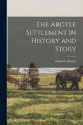The Argyle Settlement in History and Story - Paperback