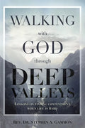 Walking with God through Deep Valleys: Lessons on Finding Contentment when Life is Hard - Paperback