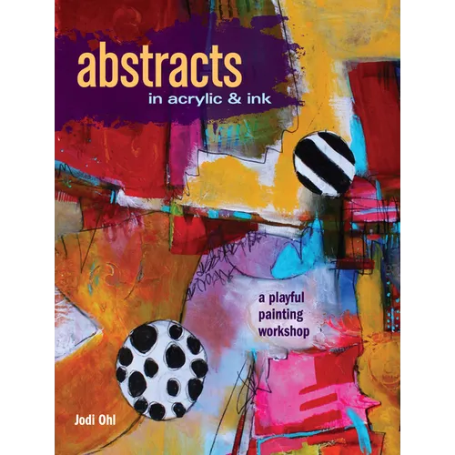 Abstracts in Acrylic and Ink: A Playful Painting Workshop - Paperback