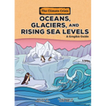 Oceans, Glaciers, and Rising Sea Levels: A Graphic Guide - Paperback