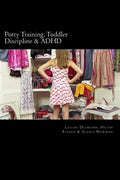 Potty Training, Toddler Discipline & ADHD: 3 Great Books All-In-One - Paperback