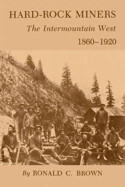 Hard-Rock Miners: The Intermountain West, 1860-1920 - Paperback